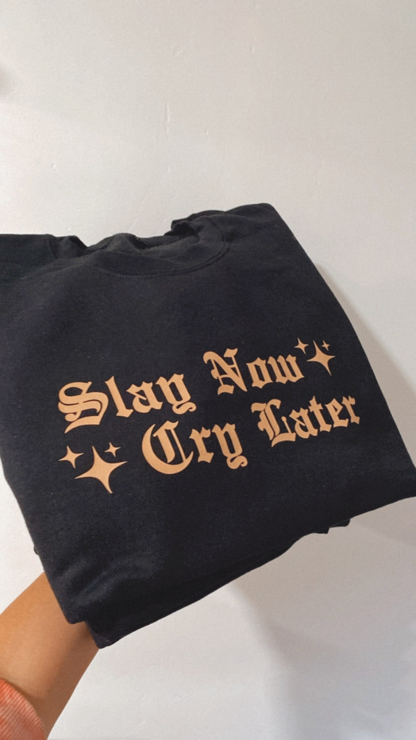 Slay Now, Cry Later